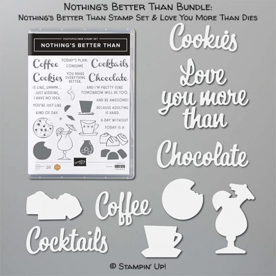 Nothing's Better Than Bundle (Nothing's Better Than stamp set & Love You More Than Dies) © Stampin' Up!